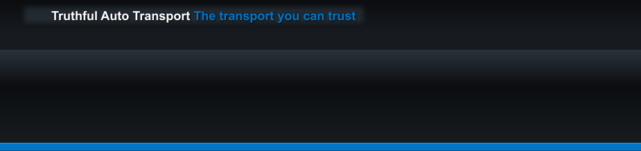 Truthful Auto Transport The transport you can trust
